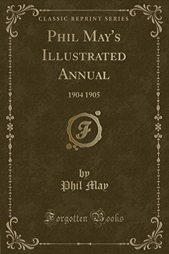 9781334159725: Phil May's Illustrated Annual: 1904 1905 (Classic Reprint)