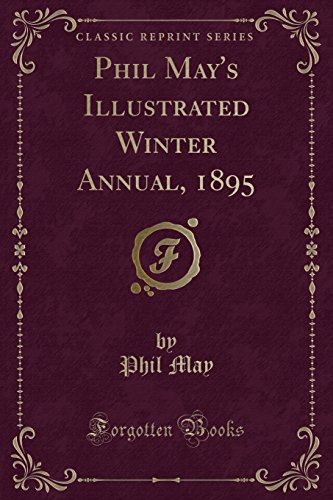 Imagen de archivo de Phil May's Illustrated Winter Annual, 1895 Classic Reprint a la venta por PBShop.store US