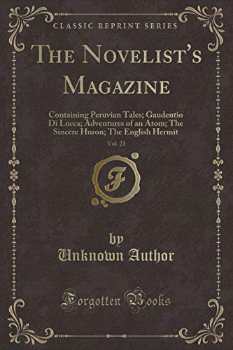 Stock image for The Novelist's Magazine, Vol 21 Containing Peruvian Tales Gaudentio Di Lucca Adventures of an Atom The Sincere Huron The English Hermit Classic Reprint for sale by PBShop.store US