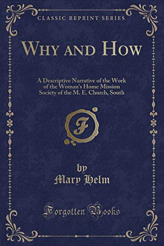 Stock image for Why and How A Descriptive Narrative of the Work of the Woman's Home Mission Society of the M E Church, South Classic Reprint for sale by PBShop.store US