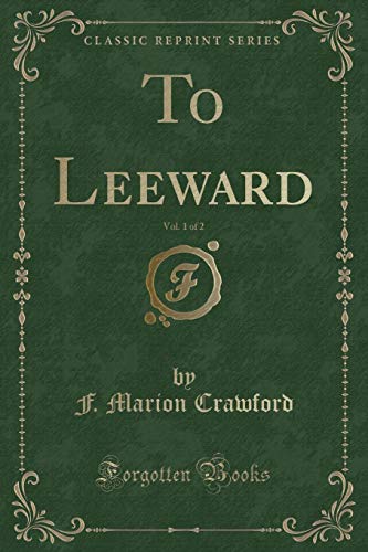 Stock image for To Leeward, Vol 1 of 2 Classic Reprint for sale by PBShop.store US