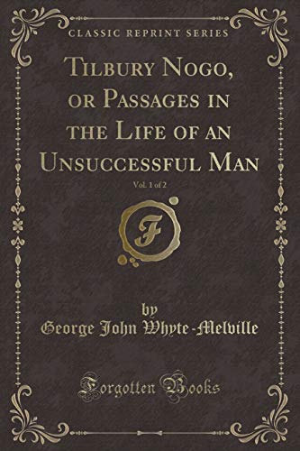 Stock image for Tilbury Nogo, or Passages in the Life of an Unsuccessful Man, Vol 1 of 2 Classic Reprint for sale by PBShop.store US