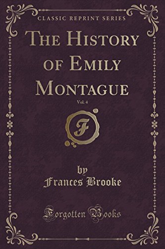 Imagen de archivo de The History of Emily Montague, Vol 4 Classic Reprint a la venta por PBShop.store US