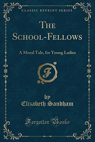 Imagen de archivo de The SchoolFellows A Moral Tale, for Young Ladies Classic Reprint a la venta por PBShop.store US