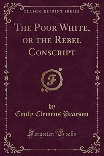 Stock image for The Poor White, or the Rebel Conscript Classic Reprint for sale by PBShop.store US