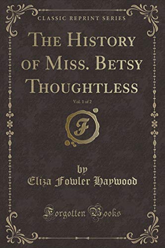 Beispielbild fr The History of Miss Betsy Thoughtless, Vol 1 of 2 Classic Reprint zum Verkauf von PBShop.store US