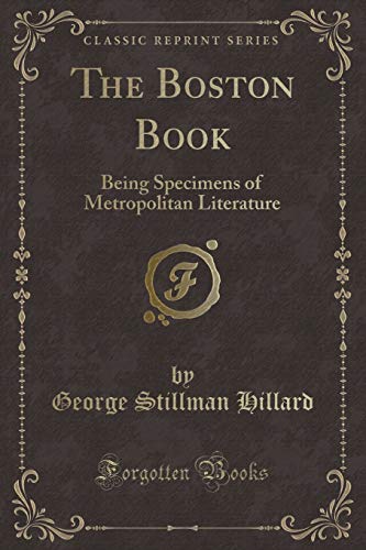 Beispielbild fr The Boston Book : Being Specimens of Metropolitan Literature (Classic Reprint) zum Verkauf von Buchpark