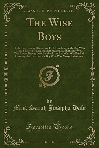 Imagen de archivo de The Wise Boys Or the Entertaining Histories of Fred Forethought, the Boy Who Looked Before He Leaped Matt Merrythought, the Boy Who Was Always Ben Bee, the Boy Who Was Always Industrious a la venta por PBShop.store US