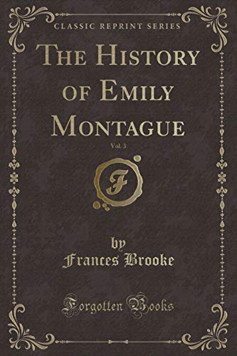 Imagen de archivo de The History of Emily Montague, Vol 3 Classic Reprint a la venta por PBShop.store US