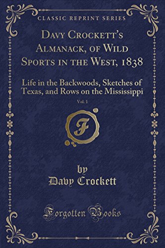 9781334163579: Davy Crockett's Almanack, of Wild Sports in the West, 1838, Vol. 1: Life in the Backwoods, Sketches of Texas, and Rows on the Mississippi (Classic Reprint)