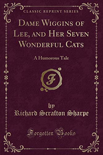 Stock image for Dame Wiggins of Lee, and Her Seven Wonderful Cats: A Humorous Tale (Classic Reprint) for sale by Reuseabook