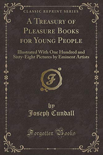 Imagen de archivo de A Treasury of Pleasure Books for Young People Illustrated With One Hundred and SixtyEight Pictures by Eminent Artists Classic Reprint a la venta por PBShop.store US