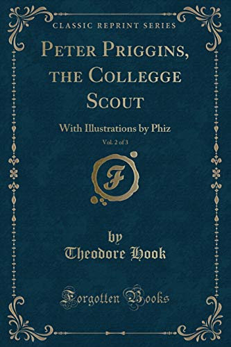 Imagen de archivo de Peter Priggins, the Collegge Scout, Vol 2 of 3 With Illustrations by Phiz Classic Reprint a la venta por PBShop.store US