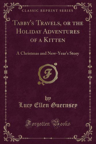 Stock image for Tabby's Travels, or the Holiday Adventures of a Kitten A Christmas and NewYear's Story Classic Reprint for sale by PBShop.store US