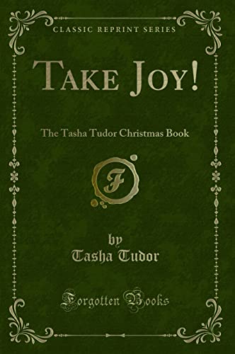 Beispielbild fr Take Joy!: The Tasha Tudor Christmas Book (Classic Reprint) zum Verkauf von Wizard Books
