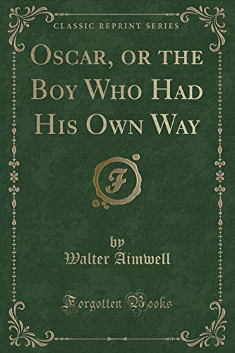 Imagen de archivo de Oscar, or the Boy Who Had His Own Way Classic Reprint a la venta por PBShop.store US