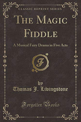 Stock image for The Magic Fiddle A Musical Fairy Drama in Five Acts Classic Reprint for sale by PBShop.store US