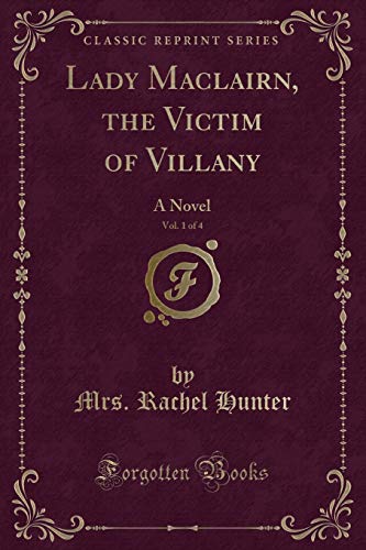 Stock image for Lady Maclairn, the Victim of Villany, Vol 1 of 4 A Novel Classic Reprint for sale by PBShop.store US