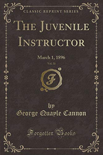 Stock image for The Juvenile Instructor, Vol. 31: March 1, 1896 (Classic Reprint) for sale by Reuseabook