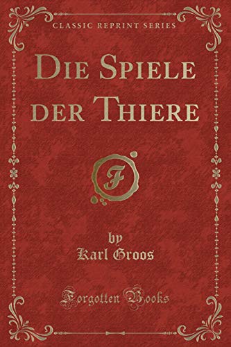 Stock image for Die Spiele der Thiere Classic Reprint for sale by PBShop.store US