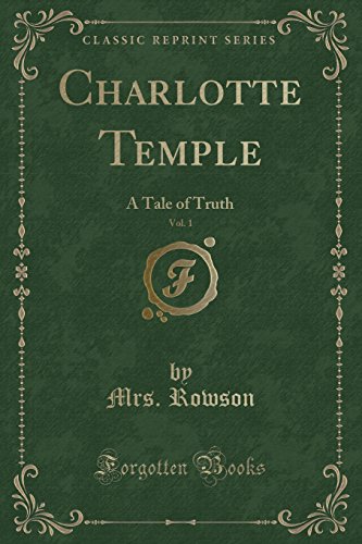 Stock image for Charlotte Temple, Vol 1 A Tale of Truth Classic Reprint for sale by PBShop.store US
