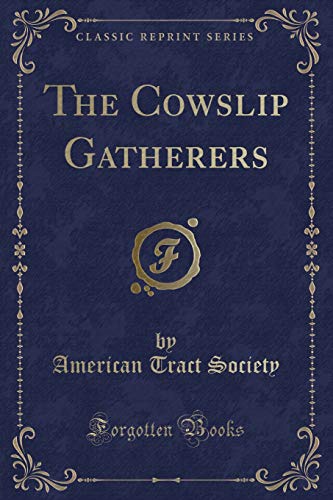 Imagen de archivo de The Cowslip Gatherers (Classic Reprint) a la venta por Reuseabook