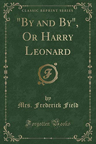Imagen de archivo de By and By, Or Harry Leonard Classic Reprint a la venta por PBShop.store US