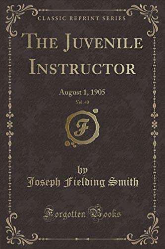 Beispielbild fr The Juvenile Instructor, Vol. 40: August 1, 1905 (Classic Reprint) zum Verkauf von Reuseabook