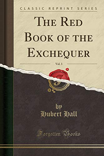 Beispielbild fr The Red Book of the Exchequer, Vol. 3 (Classic Reprint) zum Verkauf von Buchpark