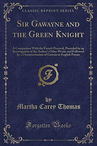 Stock image for Sir Gawayne and the Green Knight A Comparison With the French Perceval, Preceded by an Investigation of the Author's Other Works and Followed by a of Gawain in English Poems Classic Reprint for sale by PBShop.store US