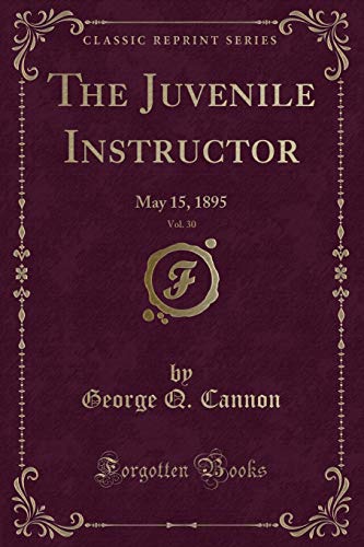 Stock image for The Juvenile Instructor, Vol. 30: May 15, 1895 (Classic Reprint) for sale by Reuseabook