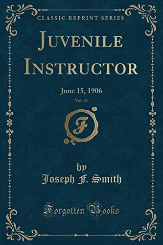 Beispielbild fr Juvenile Instructor, Vol. 41: June 15, 1906 (Classic Reprint) zum Verkauf von Reuseabook