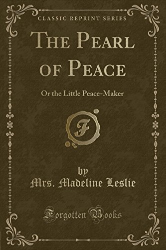 Stock image for The Pearl of Peace Or the Little PeaceMaker Classic Reprint for sale by PBShop.store US