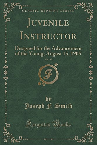 Beispielbild fr Juvenile Instructor, Vol 40 Designed for the Advancement of the Young August 15, 1905 Classic Reprint zum Verkauf von PBShop.store US