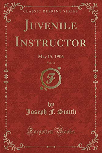 9781334171406: Juvenile Instructor, Vol. 41: May 15, 1906 (Classic Reprint)