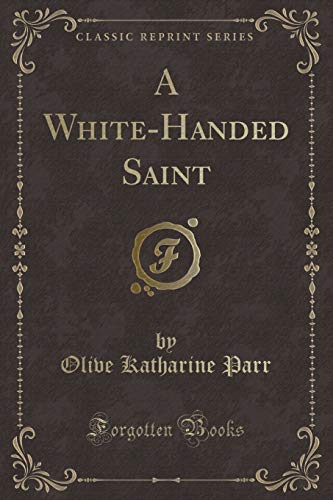 Imagen de archivo de A WhiteHanded Saint Classic Reprint a la venta por PBShop.store US