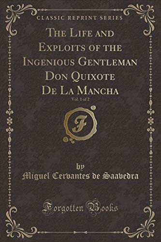 9781334171499: The Life and Exploits of the Ingenious Gentleman Don Quixote De La Mancha, Vol. 1 of 2 (Classic Reprint)