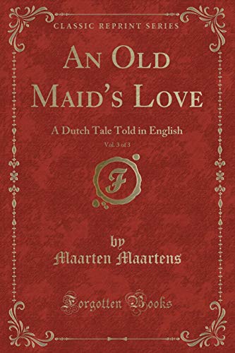 Beispielbild fr An Old Maid's Love, Vol 3 of 3 A Dutch Tale Told in English Classic Reprint zum Verkauf von PBShop.store US