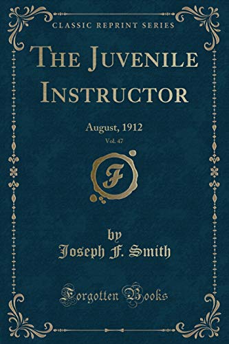 9781334171901: The Juvenile Instructor, Vol. 47: August, 1912 (Classic Reprint)