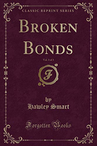 Imagen de archivo de Broken Bonds, Vol. 3 of 3 (Classic Reprint) a la venta por Reuseabook