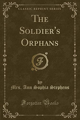Imagen de archivo de The Soldier's Orphans Classic Reprint a la venta por PBShop.store US
