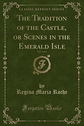 9781334183164: The Tradition of the Castle, or Scenes in the Emerald Isle, Vol. 4 of 4 (Classic Reprint)