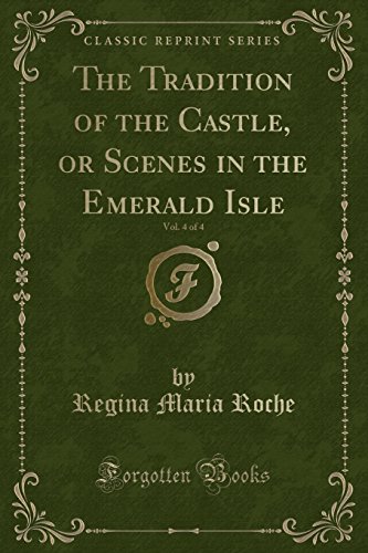 Stock image for The Tradition of the Castle, or Scenes in the Emerald Isle, Vol 4 of 4 Classic Reprint for sale by PBShop.store US