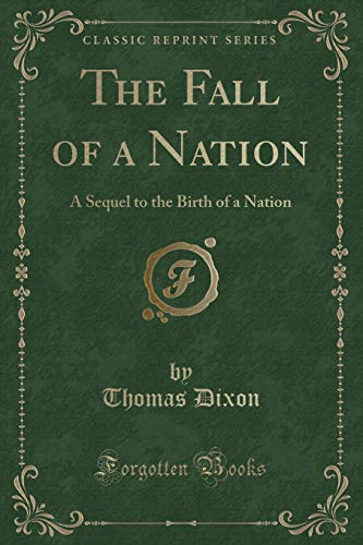 Beispielbild fr The Fall of a Nation A Sequel to the Birth of a Nation Classic Reprint zum Verkauf von PBShop.store US