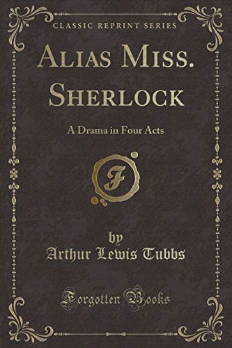 Stock image for Alias Miss Sherlock A Drama in Four Acts Classic Reprint for sale by PBShop.store US