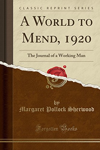Imagen de archivo de A World to Mend, 1920 The Journal of a Working Man Classic Reprint a la venta por PBShop.store US