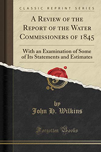 Stock image for A Review of the Report of the Water Commissioners of 1845 With an Examination of Some of Its Statements and Estimates Classic Reprint for sale by PBShop.store US