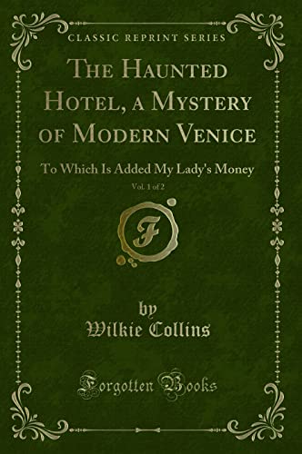 Stock image for The Haunted Hotel, a Mystery of Modern Venice, Vol 1 of 2 To Which Is Added My Lady's Money Classic Reprint for sale by PBShop.store US