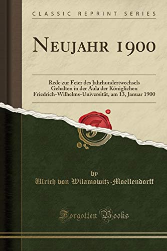 Imagen de archivo de Neujahr 1900 Rede zur Feier des Jahrhundertwechsels Gehalten in der Aula der Kniglichen FriedrichWilhelmsUniversitt, am 13, Januar 1900 Classic Reprint a la venta por PBShop.store US