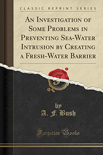 Stock image for An Investigation of Some Problems in Preventing SeaWater Intrusion by Creating a FreshWater Barrier Classic Reprint for sale by PBShop.store US